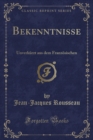 Image for Bekenntnisse: Unverkurzt aus dem Franzosischen (Classic Reprint)