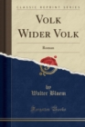 Image for Volk Wider Volk: Roman (Classic Reprint)