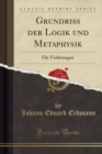 Image for Grundriss der Logik und Metaphysik: Fur Vorlesungen (Classic Reprint)
