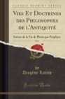 Image for Vies Et Doctrines des Philosophes de l&#39;Antiquite, Vol. 1: Suivies de la Vie de Plotin par Porphyre (Classic Reprint)