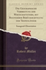 Image for Die Geographische Verbreitung der Wirtschaftstiere, mit Besonderer Berucksichtigung der Tropenlander: Inaugural-Dissertation (Classic Reprint)