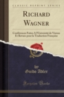 Image for Richard Wagner: Conferences Faites A l&#39;Universite de Vienne Et Revues pour la Traduction Francaise (Classic Reprint)