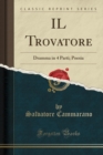 Image for IL Trovatore: Dramma in 4 Parti; Poesia (Classic Reprint)