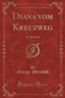 Image for Diana vom Kreuzweg, Vol. 1: Ein Roman (Classic Reprint)