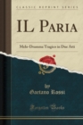 Image for IL Paria: Melo-Dramma Tragico in Due Atti (Classic Reprint)