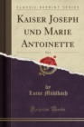 Image for Kaiser Joseph und Marie Antoinette, Vol. 1 (Classic Reprint)