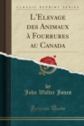 Image for L&#39;Elevage des Animaux a Fourrures au Canada (Classic Reprint)
