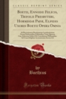Image for Boetii, Ennodii Felicis, Trifolii Presbyteri, Hormisdæ Papæ, Elpidis Uxoris Boetii Opera Omnia: Ad Recensionem Boetianarum Lucubrationum Facem Preferentibus Editionibus Variis Quarum Una, Librorum Sci