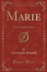 Image for Marie: Ou la Corbeille de Fleurs (Classic Reprint)