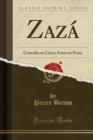 Image for Zaza: Comedia en Cinco Actos en Prosa (Classic Reprint)