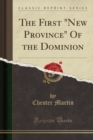 Image for The First &quot;New Province&quot; Of the Dominion (Classic Reprint)