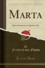 Image for Marta: Opera Semiseria in Quattro Atti (Classic Reprint)