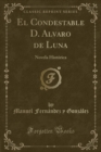 Image for El Condestable D. Alvaro de Luna: Novela Historica (Classic Reprint)