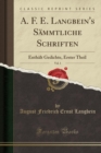 Image for A. F. E. Langbein&#39;s Sammtliche Schriften, Vol. 1: Enthalt Gedichte, Erster Theil (Classic Reprint)