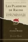 Image for Les Plaideurs de Racine: Comedie-Anecdote en un Acte Et en Prose, Melee de Couplets (Classic Reprint)