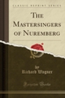 Image for The Mastersingers of Nuremberg (Classic Reprint)
