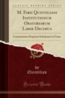 Image for M. Fabii Quintiliani Institutionum Oratoriarum Liber Decimus: Commentario Perpetuo Scholarum in Usum (Classic Reprint)