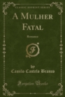 Image for A Mulher Fatal: Romance (Classic Reprint)