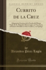Image for Currito de la Cruz: Adaptacion Escenica de la Novela del Mismo Titulo de D. Alejandro Perez Lugin, en Tres Actos, el Primero Dividido en Dos Cuadros, y un Epilogo (Classic Reprint)