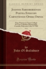 Image for Joannis Saresberiensis Postea Episcopi Carnotensis Opera Omnia, Vol. 4: Nunc Primum in Unum Collegit Et Cum Codicibus Manuscriptis Contulit; Polycratici Libri Vi-VIII (Classic Reprint)