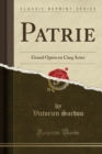 Image for Patrie: Grand Opera en Cinq Actes (Classic Reprint)