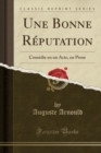 Image for Une Bonne Reputation: Comedie en un Acte, en Prose (Classic Reprint)