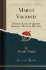 Image for Marco Visconti: Dramma Lirico in Quattro Giornate, Diviso in Due Atti (Classic Reprint)