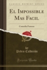 Image for El Impossible Mas Facil: Comedia Famosa (Classic Reprint)