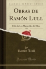 Image for Obras de Ramon Lull, Vol. 1: Felix de Les Maravelles del Mon (Classic Reprint)