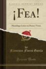 Image for ¡Fea!: Monologo Lirico en Prosa y Verso (Classic Reprint)