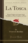 Image for La Tosca: Drama Tragico en Cuatro Actos Divididos en Cinco Cuadros, en Prosa (Classic Reprint)