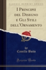 Image for I Principii del Disegno e Gli Stili dell&#39;Ornamento (Classic Reprint)