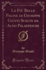 Image for Le Piu Belle Pagine di Giuseppe Giusti Scelte da Aldo Palazzeschi (Classic Reprint)