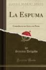 Image for La Espuma: Comedia en un Acto y en Prosa (Classic Reprint)