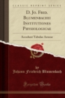 Image for D. Jo. Frid. Blumenbachii Institutiones Physiologicae: Accedunt Tabulae Aeneae (Classic Reprint)