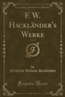 Image for F. W. Hacklander&#39;s Werke, Vol. 21 (Classic Reprint)