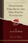 Image for Synoptische Erklarung der Drei Ersten Evangelien, Vol. 1 (Classic Reprint)