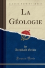 Image for La Geologie (Classic Reprint)