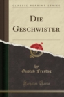 Image for Die Geschwister (Classic Reprint)
