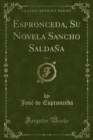 Image for Espronceda, Su Novela Sancho Saldana, Vol. 1 (Classic Reprint)