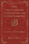 Image for Der Abenteuerliche Simplicissimus und Andere Schriften, Vol. 1 (Classic Reprint)