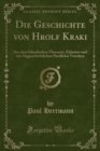 Image for Die Geschichte von Hrolf Kraki: Aus dem Islandischen Ubersetzt, Erlautert und mit Saggeschichtlichen Parallelen Versehen (Classic Reprint)