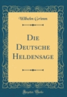 Image for Die Deutsche Heldensage (Classic Reprint)
