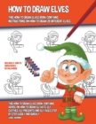 Image for How to Draw Elves (This How to Draw Elves Book Contains Instructions on How to Draw 28 Different Elves)