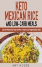 Image for Keto Mexican Rice and Low-Carb Meals Easy Keto Mexican Rice Recipe and More to Help You Lose Weight and Stay Healthy