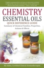 Image for Chemistry Essential Oils Quick Reference Guide Summary of Chemical Families, Properties, Actions &amp; Effects