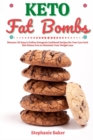 Image for Keto Fat Bombs: Discover 30 Easy to Follow Ketogenic Cookbook Recipes for Your Low Carb Diet Gluten Free to Maximize Your Weight Loss
