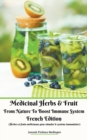 Image for Medicinal Herbs &amp; Fruit From Nature To Boost Immune System French Edition (Herbes et fruits medicinaux pour stimuler le systeme immunitaire)