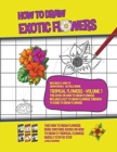 Image for How to Draw Exotic Flowers - Tropical Flowers - Volume 1 (This Book on How to Draw Flowers Includes Easy to Draw Flowers Through to Hard to Draw Flowers)