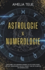 Image for Astrologie en Numerologie - Compleet Handboek voor Beginners - Leer jezelf en anderen kennen door de oude kunst van het Observeren van Planetaire Transits en Numerologie